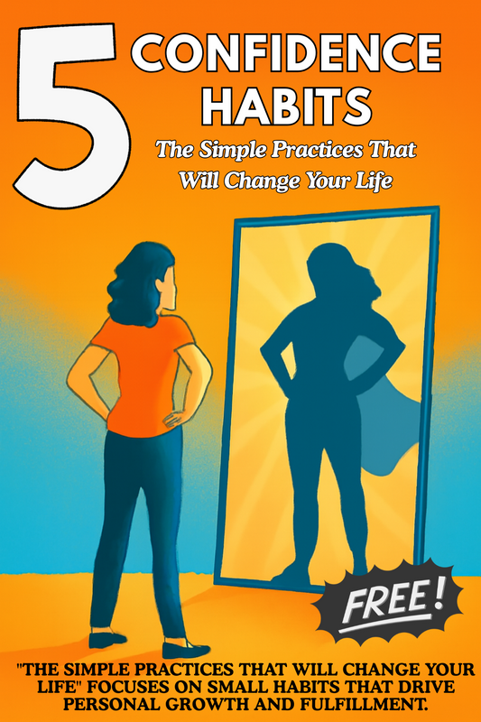 Five Confident Habits: The Simple Practice That Will Change Your Life